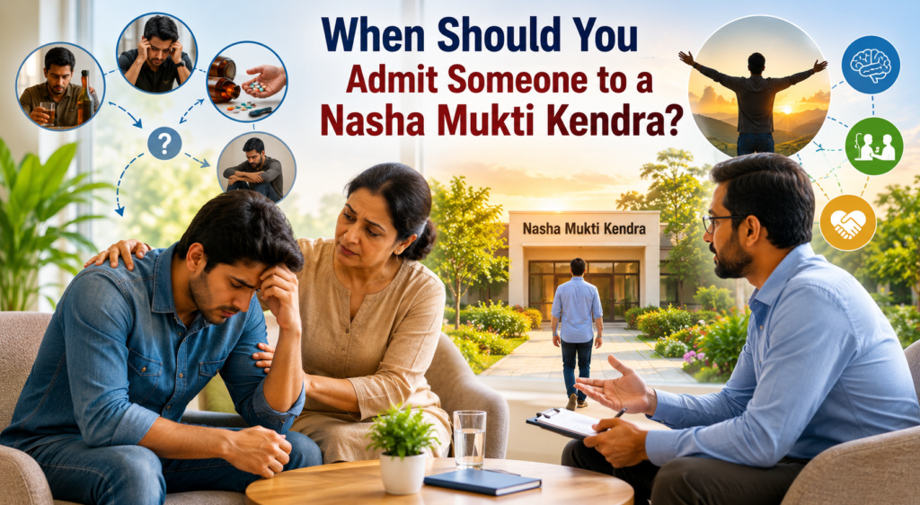 When Should You Admit Someone to a Nasha Mukti Kendra?